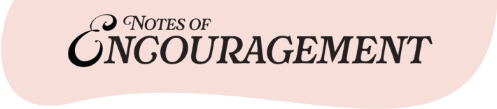 NOTES OF ENCOURAGEMENT